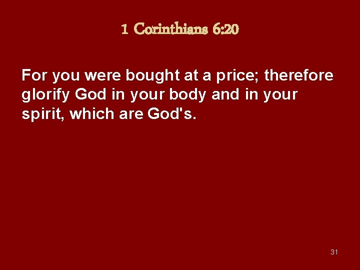 1 Corinthians 6: 20 For you were bought at a price; therefore glorify God