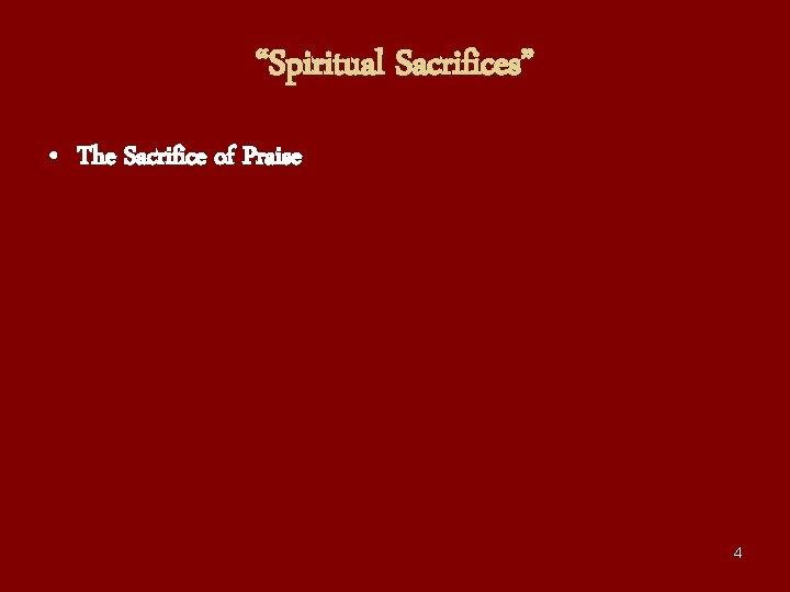 “Spiritual Sacrifices” • The Sacrifice of Praise 4 
