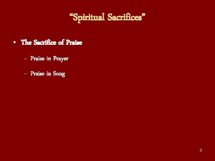 “Spiritual Sacrifices” • The Sacrifice of Praise – Praise in Prayer – Praise in