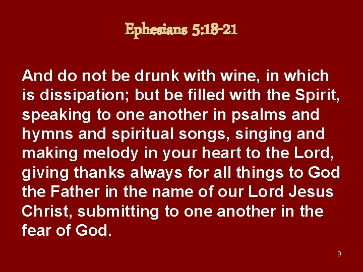 Ephesians 5: 18 -21 And do not be drunk with wine, in which is