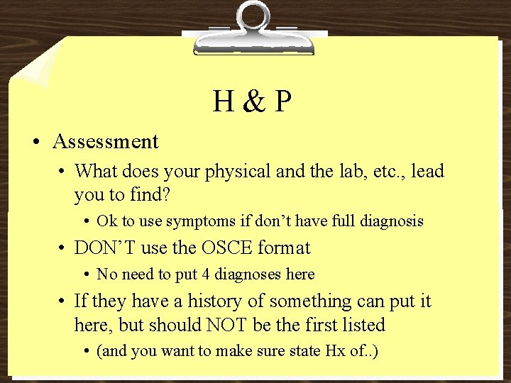 H&P • Assessment • What does your physical and the lab, etc. , lead