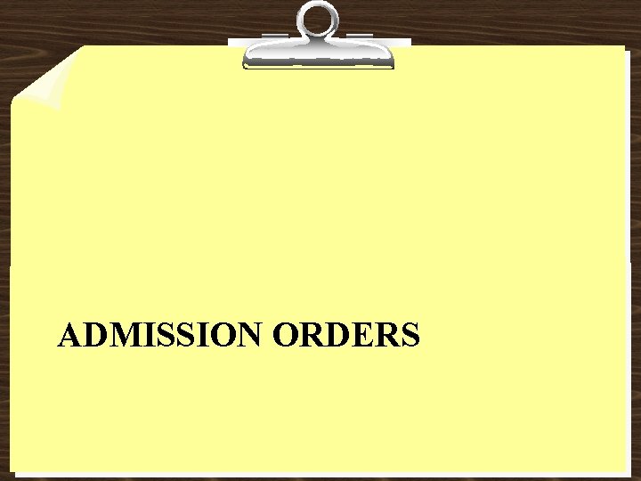 ADMISSION ORDERS 