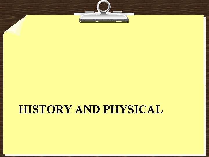 HISTORY AND PHYSICAL 