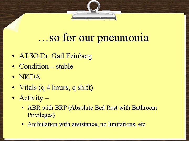 …so for our pneumonia • • • ATSO Dr. Gail Feinberg Condition – stable