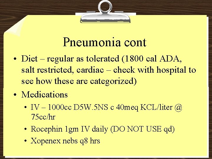 Pneumonia cont • Diet – regular as tolerated (1800 cal ADA, salt restricted, cardiac