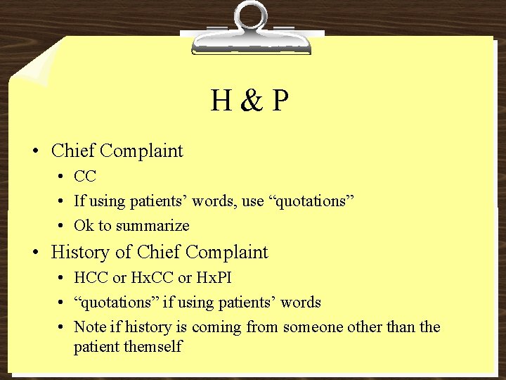 H&P • Chief Complaint • CC • If using patients’ words, use “quotations” •