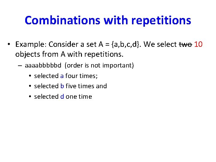 Combinations with repetitions • Example: Consider a set A = {a, b, c, d}.