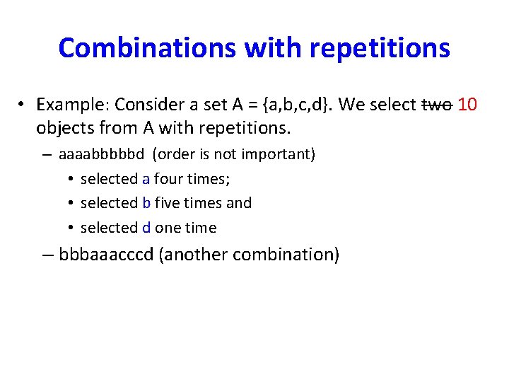 Combinations with repetitions • Example: Consider a set A = {a, b, c, d}.