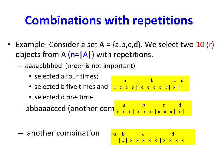 Combinations with repetitions • Example: Consider a set A = {a, b, c, d}.