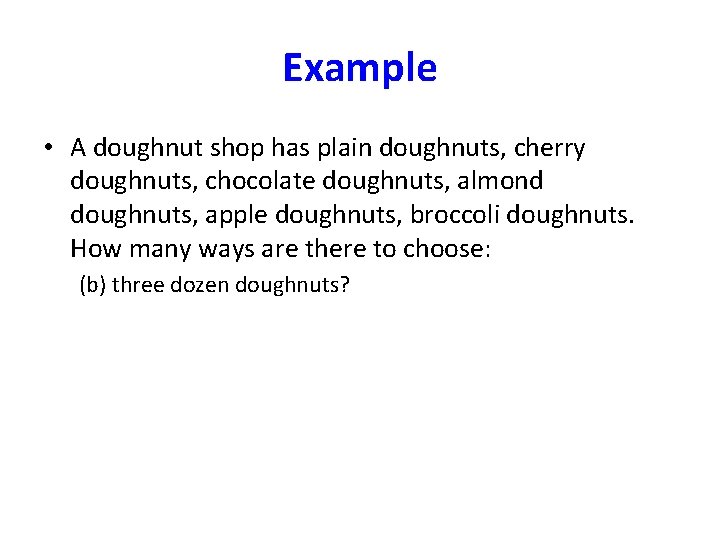 Example • A doughnut shop has plain doughnuts, cherry doughnuts, chocolate doughnuts, almond doughnuts,