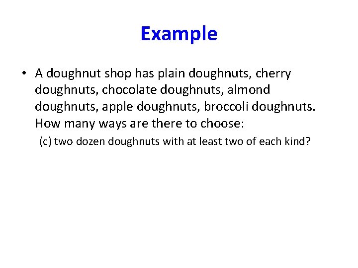 Example • A doughnut shop has plain doughnuts, cherry doughnuts, chocolate doughnuts, almond doughnuts,