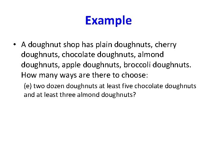 Example • A doughnut shop has plain doughnuts, cherry doughnuts, chocolate doughnuts, almond doughnuts,