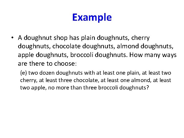 Example • A doughnut shop has plain doughnuts, cherry doughnuts, chocolate doughnuts, almond doughnuts,