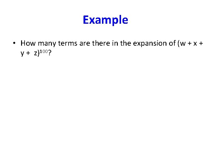 Example • How many terms are there in the expansion of (w + x