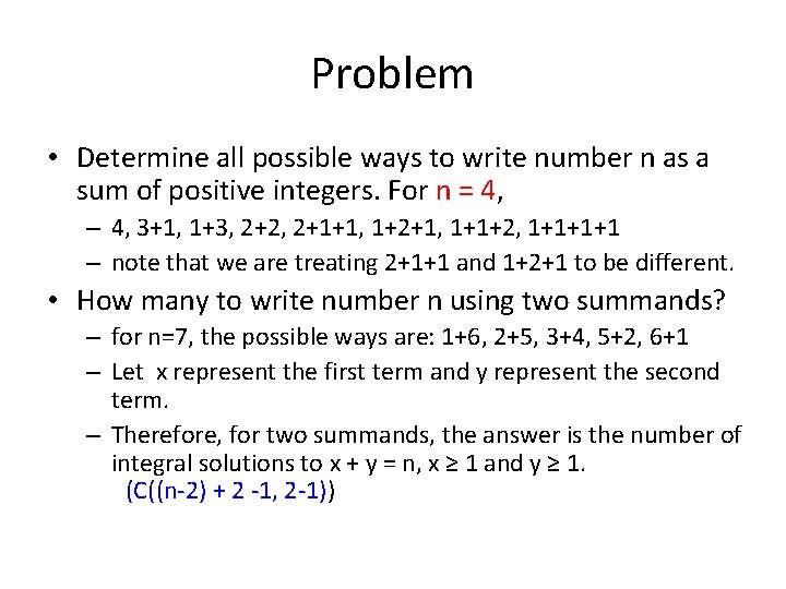 Problem • Determine all possible ways to write number n as a sum of