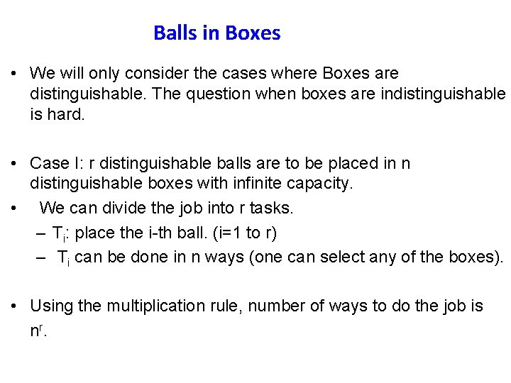 Balls in Boxes • We will only consider the cases where Boxes are distinguishable.