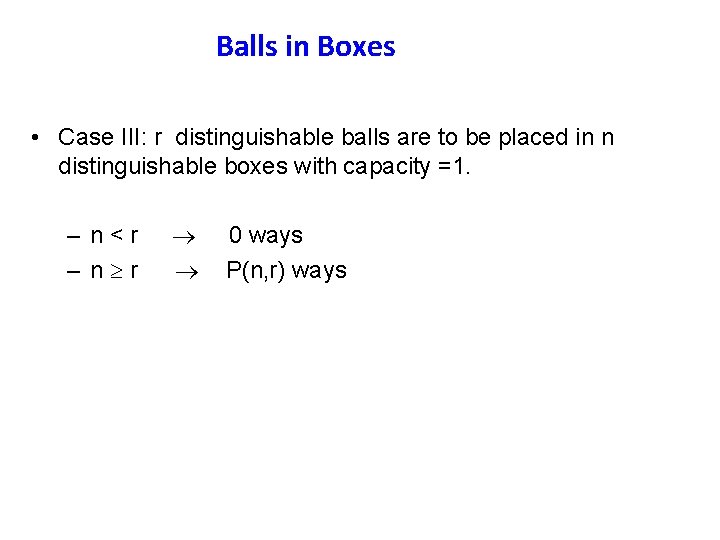 Balls in Boxes • Case III: r distinguishable balls are to be placed in