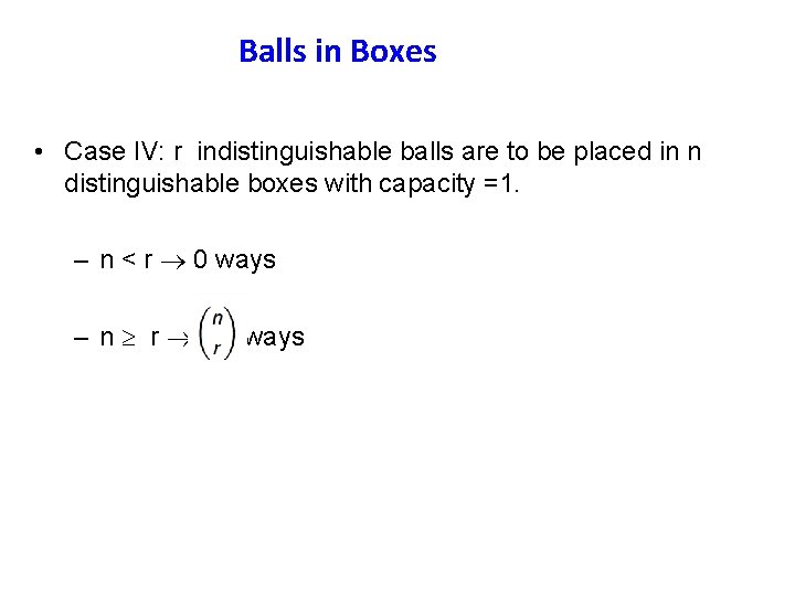 Balls in Boxes • Case IV: r indistinguishable balls are to be placed in