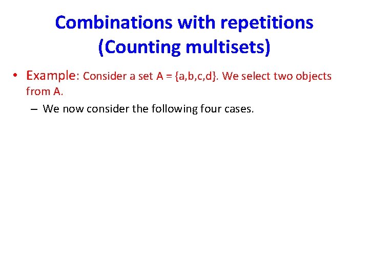 Combinations with repetitions (Counting multisets) • Example: Consider a set A = {a, b,