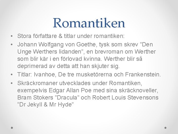 Romantiken • Stora författare & titlar under romantiken: • Johann Wolfgang von Goethe, tysk