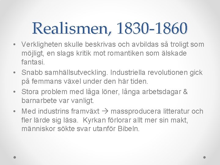 Realismen, 1830 -1860 • Verkligheten skulle beskrivas och avbildas så troligt som möjligt, en