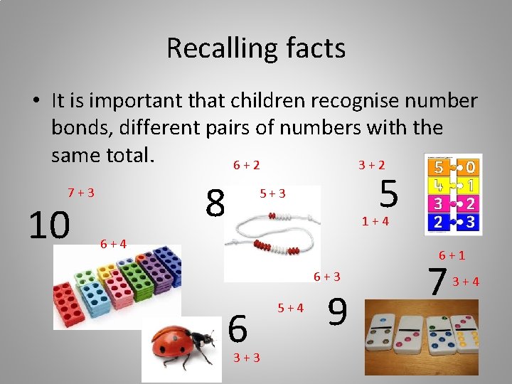 Recalling facts • It is important that children recognise number bonds, different pairs of