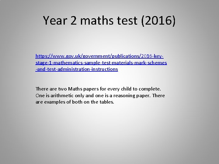 Year 2 maths test (2016) https: //www. gov. uk/government/publications/2016 -keystage-1 -mathematics-sample-test-materials-mark-schemes -and-test-administration-instructions There are