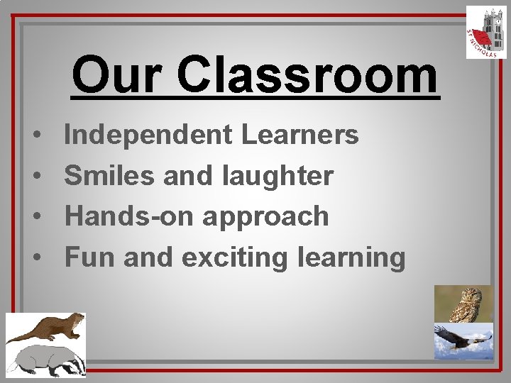 Our Classroom • • Independent Learners Smiles and laughter Hands-on approach Fun and exciting