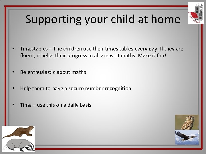 Supporting your child at home • Timestables – The children use their times tables