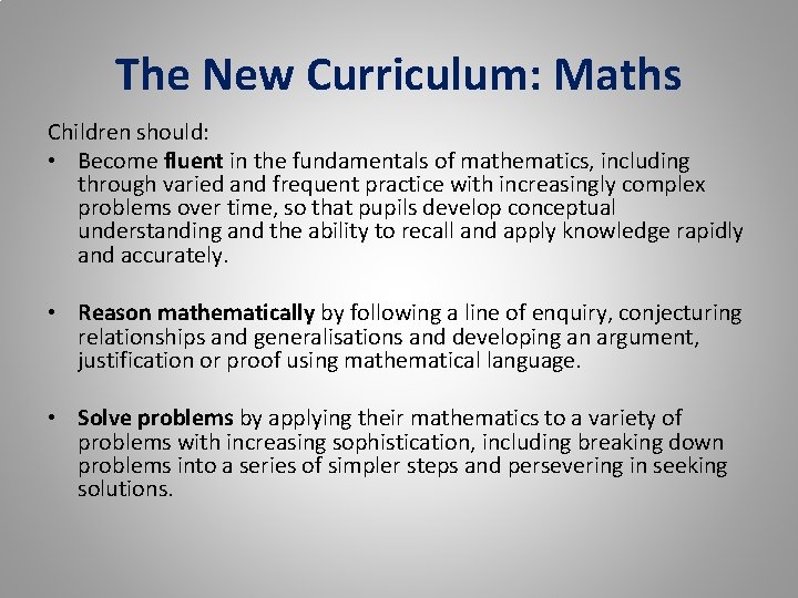 The New Curriculum: Maths Children should: • Become fluent in the fundamentals of mathematics,