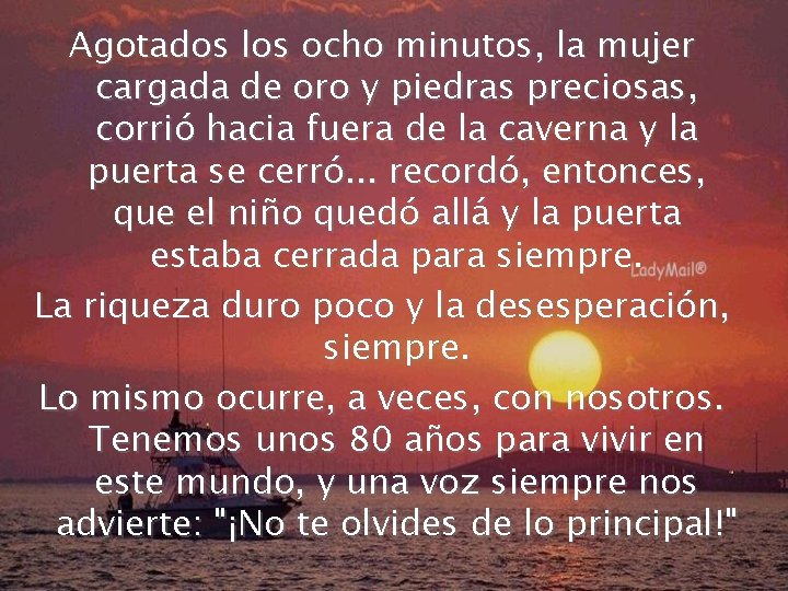 Agotados los ocho minutos, la mujer cargada de oro y piedras preciosas, corrió hacia