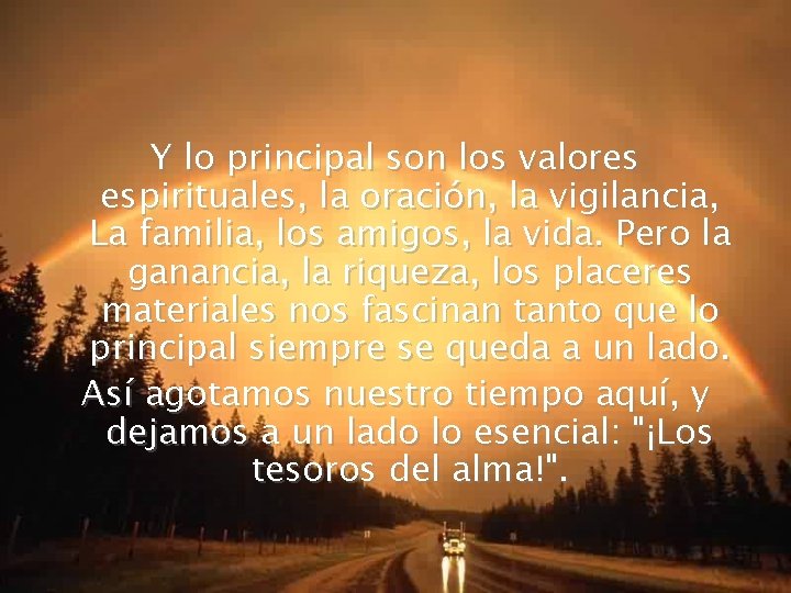 Y lo principal son los valores espirituales, la oración, la vigilancia, La familia, los