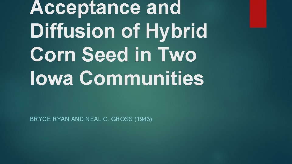Acceptance and Diffusion of Hybrid Corn Seed in Two Iowa Communities BRYCE RYAN AND