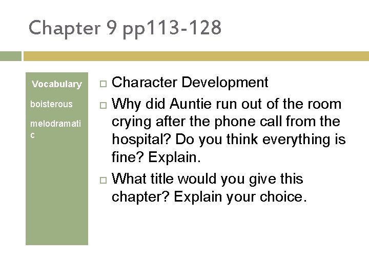 Chapter 9 pp 113 -128 Vocabulary boisterous melodramati c Character Development Why did Auntie