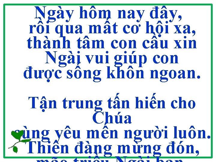 Ngày hôm nay đây, rồi qua mất cơ hội xa, thành tâm con cầu