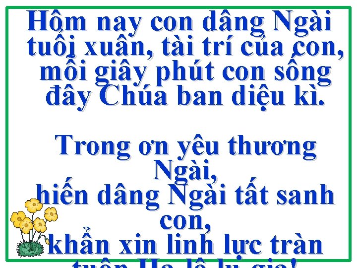 Hôm nay con dâng Ngài tuổi xuân, tài trí của con, mỗi giây phút