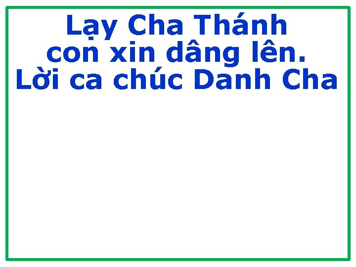 Lạy Cha Thánh con xin dâng lên. Lời ca chúc Danh Cha 