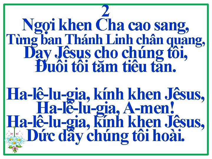 2 Ngợi khen Cha cao sang, Từng ban Thánh Linh chân quang, Dạy Jêsus