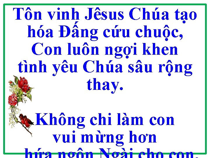 Tôn vinh Jêsus Chúa tạo hóa Đấng cứu chuộc, Con luôn ngợi khen tình