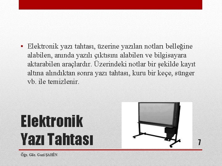  • Elektronik yazı tahtası, üzerine yazılan notları belleğine alabilen, anında yazılı çıktısını alabilen