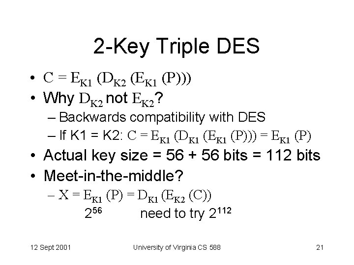 2 -Key Triple DES • C = EK 1 (DK 2 (EK 1 (P)))