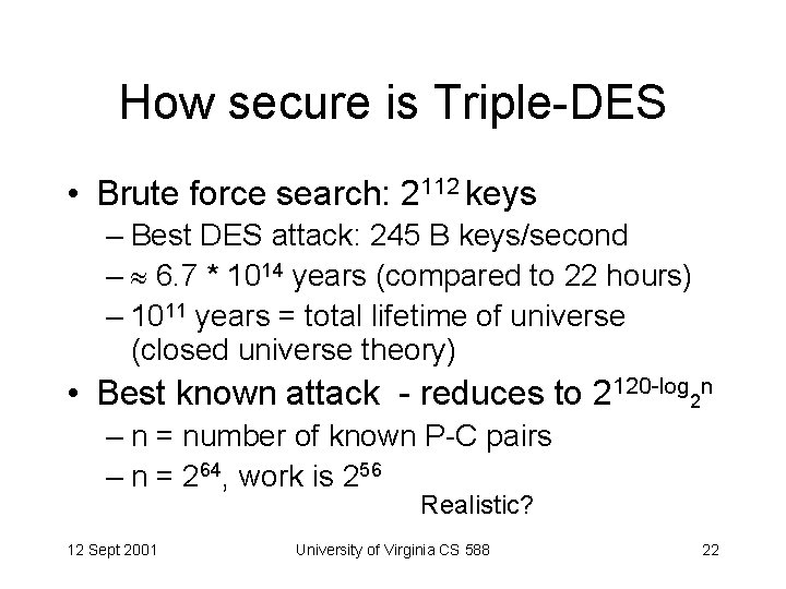 How secure is Triple-DES • Brute force search: 2112 keys – Best DES attack: