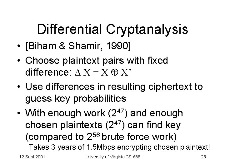 Differential Cryptanalysis • [Biham & Shamir, 1990] • Choose plaintext pairs with fixed difference: