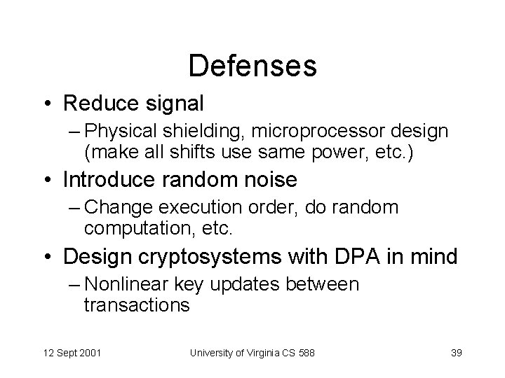 Defenses • Reduce signal – Physical shielding, microprocessor design (make all shifts use same