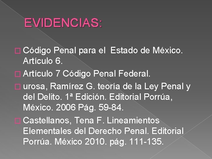 EVIDENCIAS: � Código Penal para el Estado de México. Artículo 6. � Artículo 7