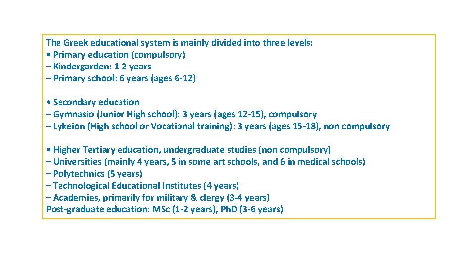 The Greek educational system is mainly divided into three levels: • Primary education (compulsory)