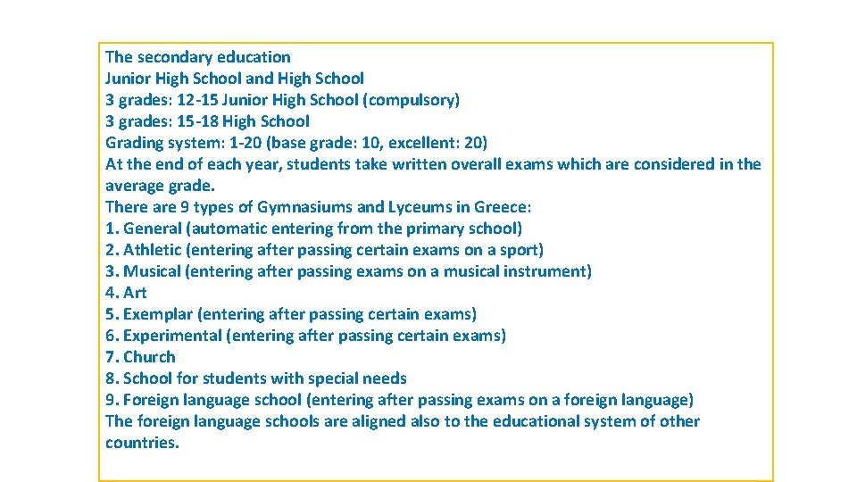 The secondary education Junior High School and High School 3 grades: 12 -15 Junior