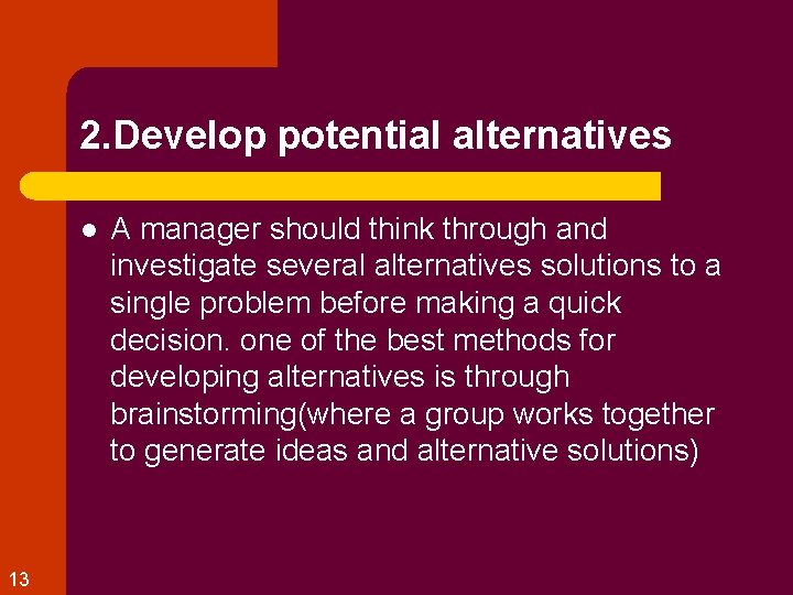 2. Develop potential alternatives l 13 A manager should think through and investigate several