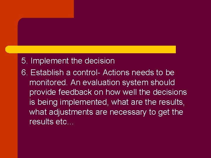 5. Implement the decision 6. Establish a control- Actions needs to be monitored. An