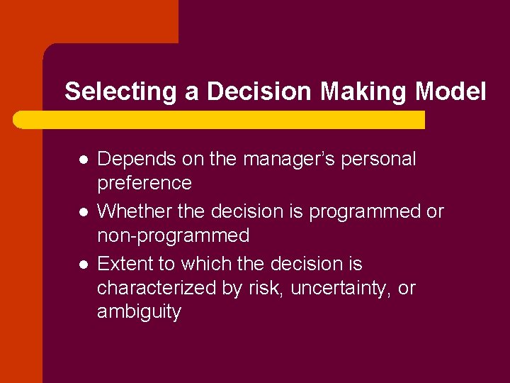 Selecting a Decision Making Model l Depends on the manager’s personal preference Whether the